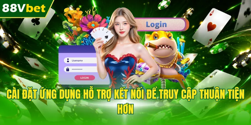 Cài đặt ứng dụng hỗ trợ kết nối để truy cập thuận tiện hơn