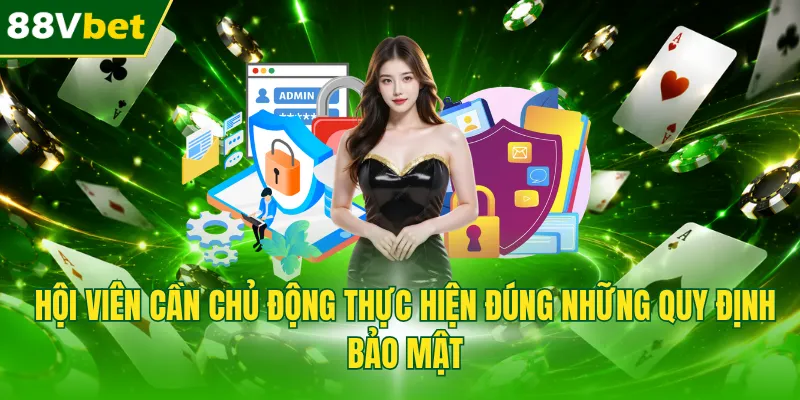 Hội viên cần chủ động thực hiện đúng những quy định bảo mật